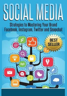 Social Media: Strategies To Mastering Your Brand- Facebook, Instagram, Twitter and Snapchat by Kelly, David