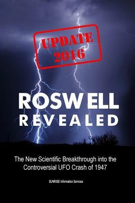 Roswell Revealed: The New Scientific Breakthrough into the Controversial UFO Crash of 1947 (U.S. English / Update 2016) Paperback Sunrise Information Services