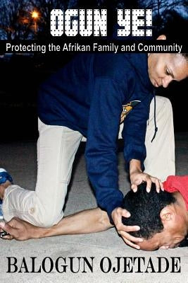 Ogun Ye!: Protecting the Afrikan Family and Community Paperback Createspace Independent Publishing Platform