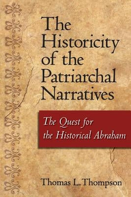 The Historicity of the Patriarchal Narratives: The Quest for the Historical Abraham Paperback Bloomsbury Publishing PLC