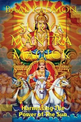 Surya Mantra Magick: Harnessing the Power of the Sun Paperback Createspace Independent Publishing Platform