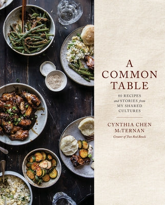 A Common Table: 80 Recipes and Stories from My Shared Cultures: A Cookbook by Chen McTernan, Cynthia