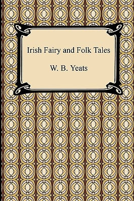 Irish Fairy and Folk Tales by Yeats, William Butler