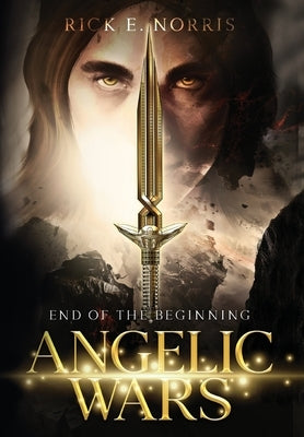 Angelic Wars: End of the Beginning by Norris, Rick E.