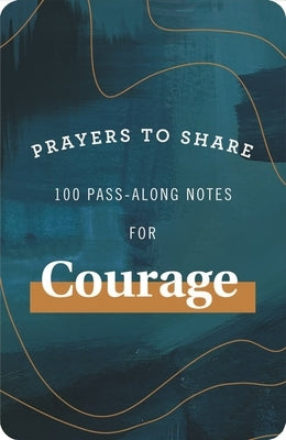 Prayers to Share: 100 Pass-Along Notes for Courage by Carver, Mary