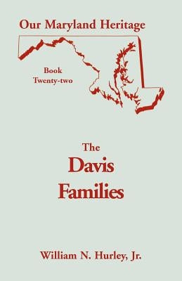 Our Maryland Heritage, Book 22: The Davis Families by Hurley, William Neal, Jr.