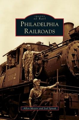 Philadelphia Railroads by Meyers, Allen