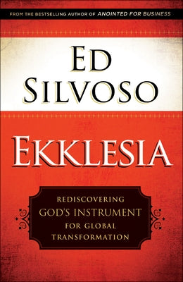 Ekklesia: Rediscovering God's Instrument for Global Transformation Chosen Books