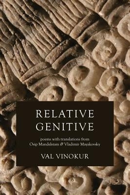 Relative Genitive: Poems with translations from Osip Mandelstam and Vladimir Mayakovsky Paperback Poets and Traitors Inc.