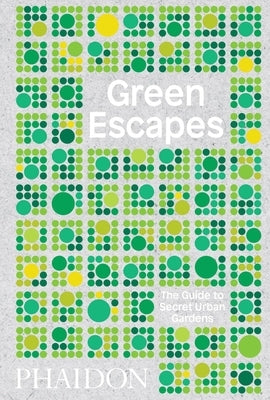 Green Escapes: The Guide to Secret Urban Gardens by Musgrave, Toby