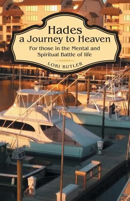 Hades a Journey to Heaven: For Those in the Mental and Spiritual Battle of Life Paperback WestBow Press