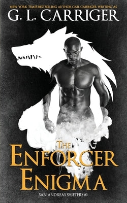 The Enforcer Enigma: San Andreas Shifters #3 by Carriger, G. L.