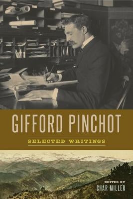 Gifford Pinchot: Selected Writings by Pinchot, Gifford