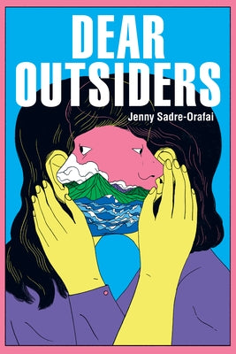 Dear Outsiders: Poems by Sadre-Orafai, Jenny