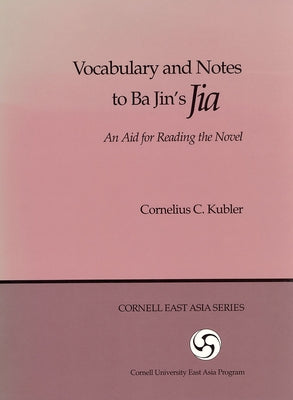 Vocabulary and Notes to Ba Jin's Jia: An Aid for Reading the Novel Paperback Cornell East Asia Series