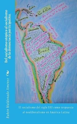 Del socialismo utópico al socialismo de la democracia participativa.: El socialismo del siglo XXI como respuesta al neoliberalismo by Maldonado Jimenez, Ruben