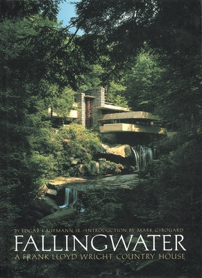 Fallingwater: A Frank Lloyd Wright Country House by Kaufmann, Edgar