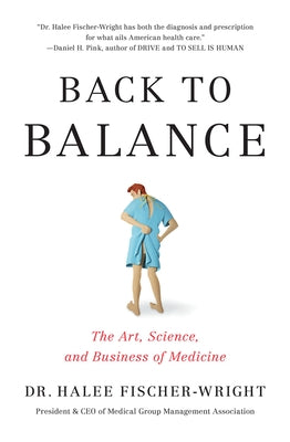 Back to Balance: The Art, Science, and Business of Medicine by Fischer-Wright, Halee