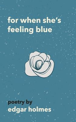 For When She's Feeling Blue Paperback Createspace Independent Publishing Platform