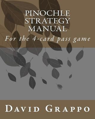 Pinochle Strategy Manual: For the 4-card pass game Paperback Createspace Independent Publishing Platform