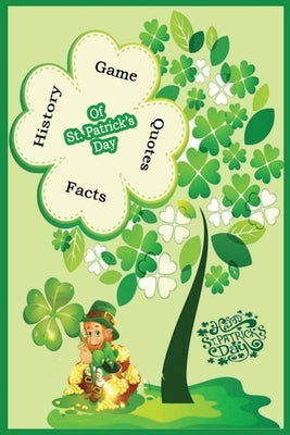 Happy St.Patrick's Day: History, Game, Quotes, Facts of St.Patrick's Day: The Lucky Leaf of The Irish Paperback Independently Published
