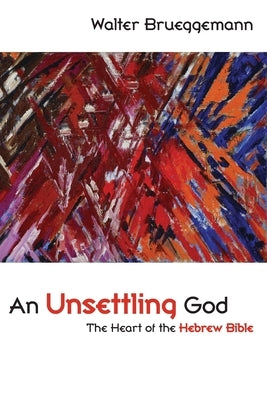 An Unsettling God: The Heart of the Hebrew Bible Paperback Fortress Press
