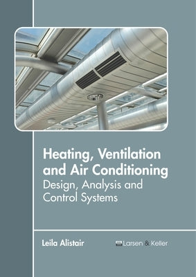 Heating, Ventilation and Air Conditioning: Design, Analysis and Control Systems by Alistair, Leila