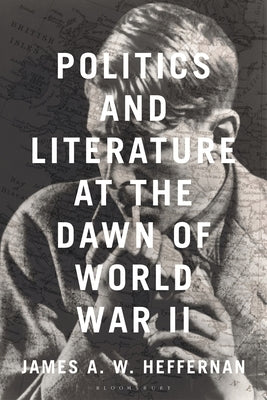 Politics and Literature at the Dawn of World War II by Heffernan, James A. W.