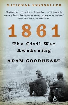 1861: The Civil War Awakening by Goodheart, Adam