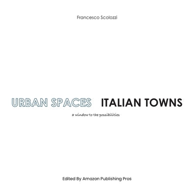 Urban Spaces Italian Towns: a window to the possibilities Paperback Lufras Corp