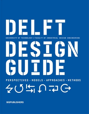 Delft Design Guide (Revised Edition): Perspectives - Models - Approaches - Methods Bis Publishers