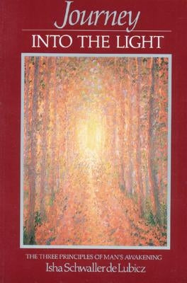 Journey Into the Light: The Three Principles of Man's Awakening by Schwaller de Lubicz, Isha