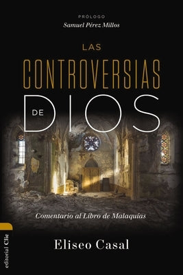 Las Controversias de Dios: Comentario Al Libro de Malaquías by Chousa, Eliseo Casal