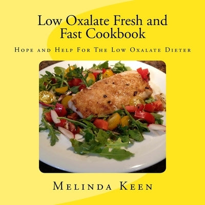 Low Oxalate Fresh and Fast Cookbook: Hope and Help For The Low Oxalate Dieter Paperback Createspace Independent Publishing Platform