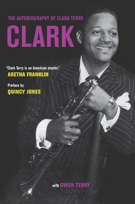 Clark: The Autobiography of Clark Terry by Terry, Clark