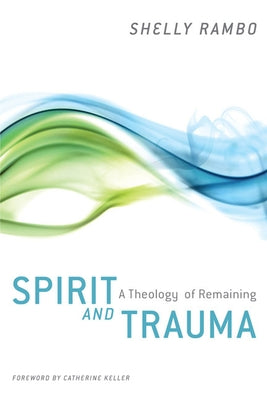 Spirit and Trauma: A Theology of Remaining Paperback Westminster John Knox Press