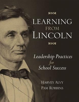 Learning from Lincoln: Leadership Practices for School Success by Alvy, Harvey