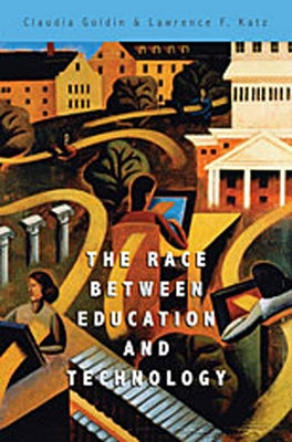 Race Between Education and Technology by Goldin, Claudia