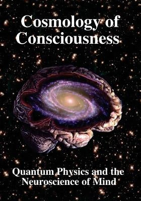 Cosmology of Consciousness: Quantum Physics & Neuroscience of Mind by Kragh, Helge