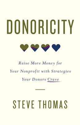 Donoricity: Raise More Money for Your Nonprofit with Strategies Your Donors Crave by Thomas, Steve