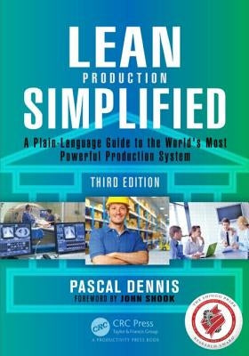 Lean Production Simplified: A Plain-Language Guide to the World's Most Powerful Production System by Dennis, Pascal