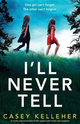 I'll Never Tell: A totally unputdownable thriller packed with twists and suspense by Kelleher, Casey