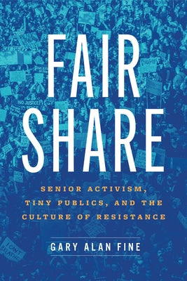 Fair Share: Senior Activism, Tiny Publics, and the Culture of Resistance Paperback University of Chicago Press