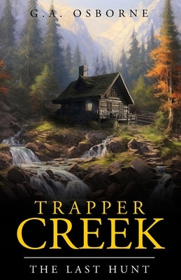 Trapper Creek The Last hunt Paperback Glenn Osborne