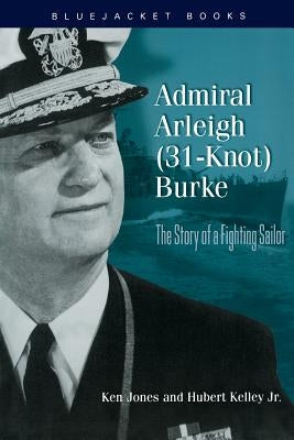 Admiral Arleigh (31-Knot) Burke by Jones, Ken