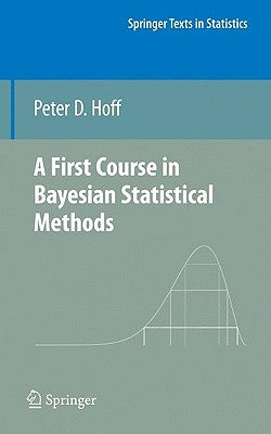 A First Course in Bayesian Statistical Methods by Hoff, Peter D.
