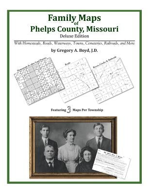 Family Maps of Phelps County, Missouri by Boyd J. D., Gregory a.