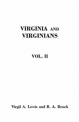 Virginia and Virginians, 1606-1888. in Two Volumes. Volume II by Brock, Robert Alonzo