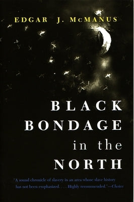 Black Bondage in the North by McManus, Edgar J.