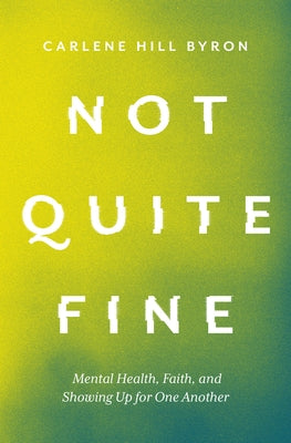 Not Quite Fine: Mental Health, Faith, and Showing Up for One Another Herald Press (VA)